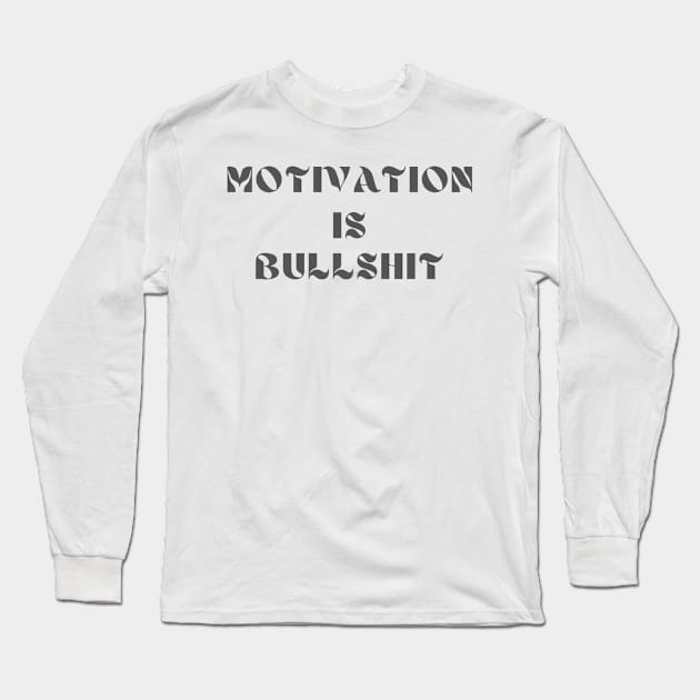 Motivation is bullshit Long Sleeve T-Shirt by IOANNISSKEVAS